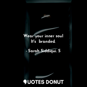 Wear your inner soul
It's  branded.
