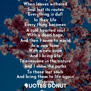  On the days of cold
When leaves withered
Soul lost its routes
Everything is dull... - Divya - Quotes Donut