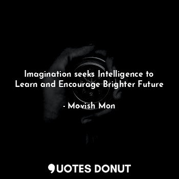 Imagination seeks Intelligence to Learn and Encourage Brighter Future