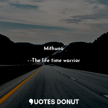  Mithuna... - -The life time warrior - Quotes Donut