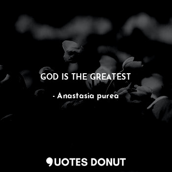 GOD IS THE GREATEST