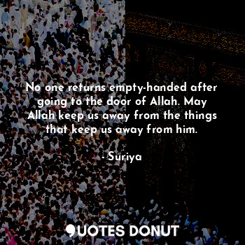  No one returns empty-handed after going to the door of Allah. May Allah keep us ... - Suriya - Quotes Donut