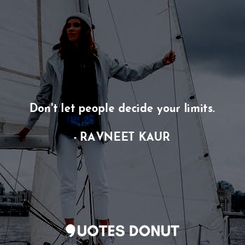  Don't let people decide your limits.... - RAVNEET KAUR - Quotes Donut