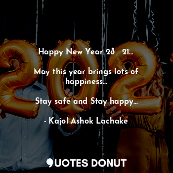  Happy New Year 2?21...

May this year brings lots of happiness...

Stay safe and... - Kajol Ashok Lachake - Quotes Donut