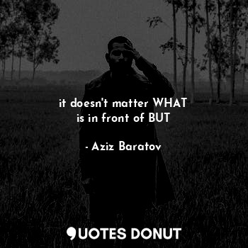  it doesn't matter WHAT
is in front of BUT... - Aziz Baratov - Quotes Donut