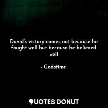  David's victory comes not because he fought well but because he believed well... - Eghose - Quotes Donut