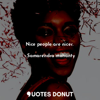 Nice people are nicer.