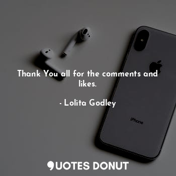  Thank You all for the comments and likes.... - Lo Godley - Quotes Donut