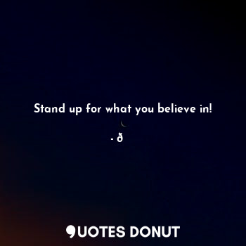  Stand up for what you believe in!... - ? - Quotes Donut