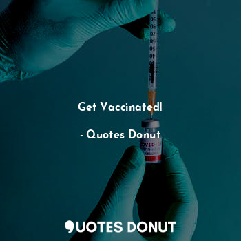  Get Vaccinated!... - Quotes Donut - Quotes Donut