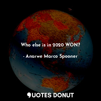  Who else is in 2020 WON?... - Anarwe Marco Spooner - Quotes Donut