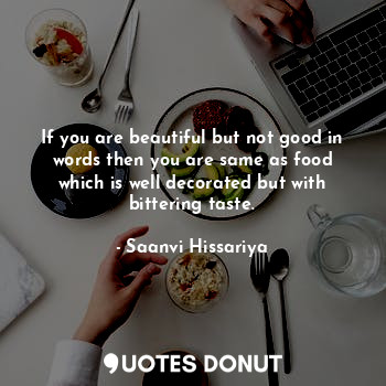  If you are beautiful but not good in words then you are same as food which is we... - Saanvi Hissariya - Quotes Donut