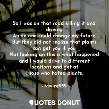  So I was on that road killing it and driving
An no one could change my future. B... - Mwire959 - Quotes Donut