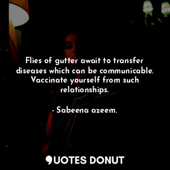 Flies of gutter await to transfer diseases which can be communicable. Vaccinate ... - Sabeena azeem. - Quotes Donut