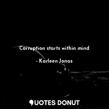 Corruption starts within mind