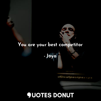  You are your best competitor... - Joya - Quotes Donut