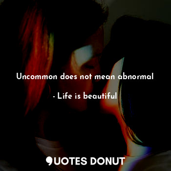 Uncommon does not mean abnormal