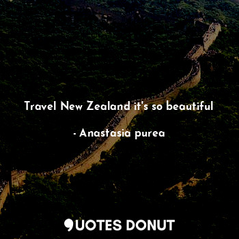 Travel New Zealand it's so beautiful