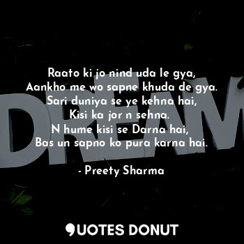  Raato ki jo nind uda le gya,
Aankho me wo sapne khuda de gya.
Sari duniya se ye ... - Preety Sharma - Quotes Donut