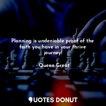 Planning is undeniable proof of the faith you have in your thrive journey!