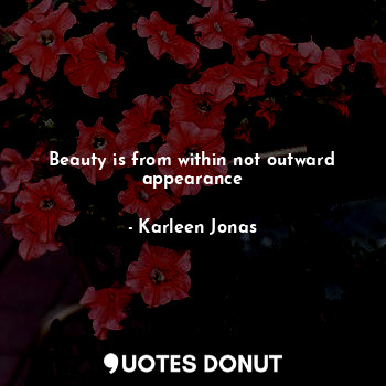 Beauty is from within not outward appearance
