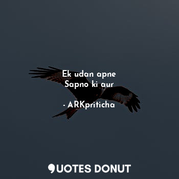  Ek udan apne
Sapno ki aur... - ARKpriticha - Quotes Donut