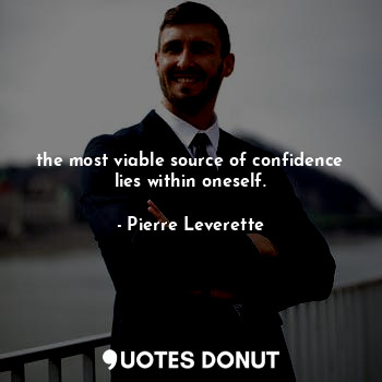  the most viable source of confidence lies within oneself.... - Pierre Leverette - Quotes Donut