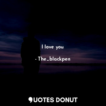  I love you... - The_blackpen - Quotes Donut