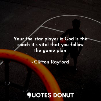 Your the star player & God is the coach it’s vital that you follow the game plan