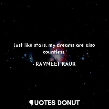  Just like stars, my dreams are also countless.... - RAVNEET KAUR - Quotes Donut