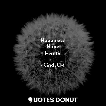  Happiness
Hope
Health... - CindyCM - Quotes Donut