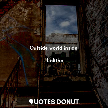  Outside world inside... - Lolitha - Quotes Donut
