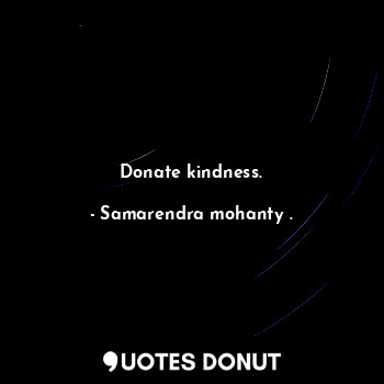 Donate kindness.