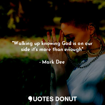 "Walking up knowing God is on our side it's more than enough"