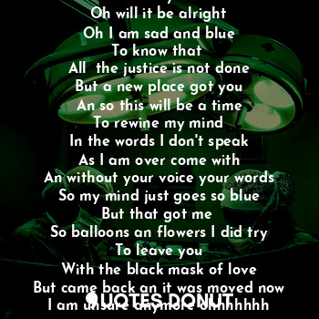  Oh will they get it right
Why
Oh will it be alright
Oh I am sad and blue
To know... - Onmind - Quotes Donut