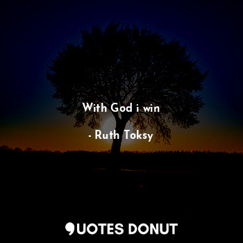  With God i win... - Ruth Toksy - Quotes Donut