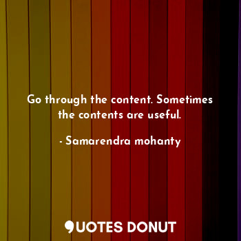 Go through the content. Sometimes the contents are useful.