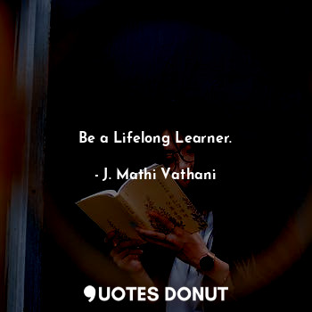  Be a Lifelong Learner.... - J. Mathi Vathani - Quotes Donut