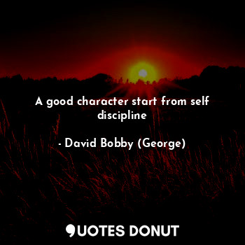 A good character start from self discipline