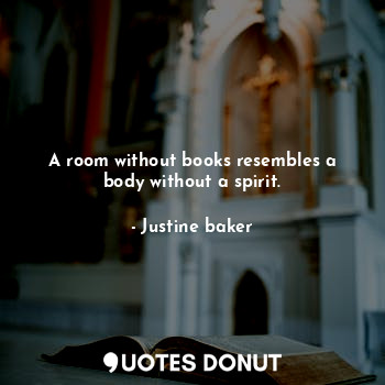  A room without books resembles a body without a spirit.... - Justine baker - Quotes Donut
