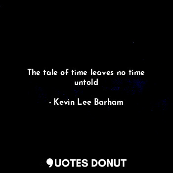 The tale of time leaves no time untold