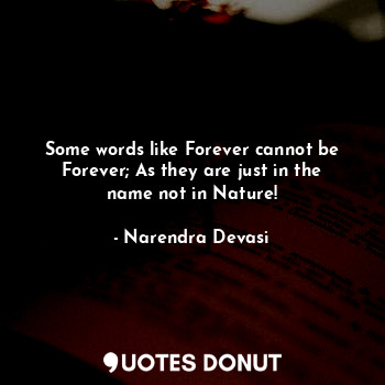 Some words like Forever cannot be Forever; As they are just in the name not in Nature!