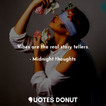 Vibes are the real story tellers.... - Midnight thoughts - Quotes Donut