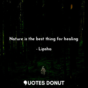 Nature is the best thing for healing