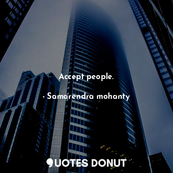 Accept people.
