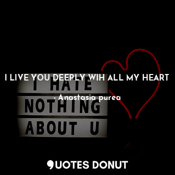 I LIVE YOU DEEPLY WIH ALL MY HEART... - Anastasia purea - Quotes Donut