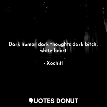 Dark humor dark thoughts dark bitch, white heart