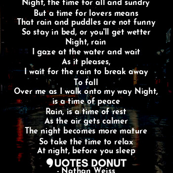  Night, the time for all and sundry
But a time for lovers means
That rain and pud... - Nathan Weiss - Quotes Donut