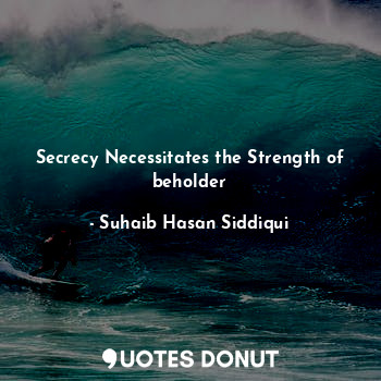 Secrecy Necessitates the Strength of beholder