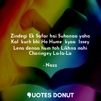  Zindegi Ek Safar hai Suhanaa yaha Kal  kuch bhi Ho Hume  kyaa  Issey Lena denaa ... - Noddynazz - Quotes Donut